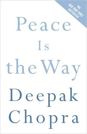 Peace Is the Way: Bringing War and Violence to an End Deepak Chopra