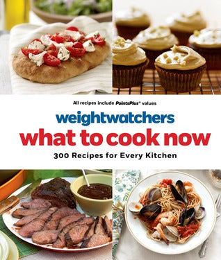 Weight Watchers What to Cook Now: 300 Recipes for Every Kitchen