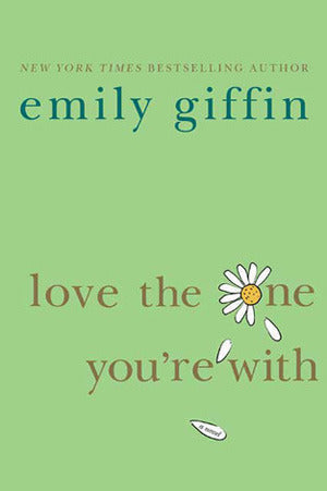 Giffin, Emily: Love the one you’re with