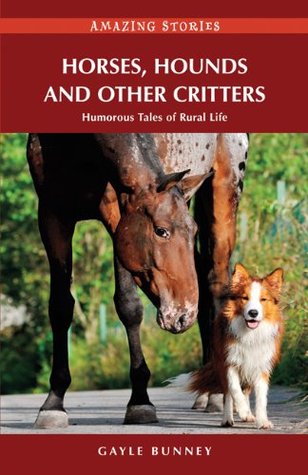 Bunney, Gayle: Horses, Hounds and Other Critters: Humorous Tales of a Rural Life
