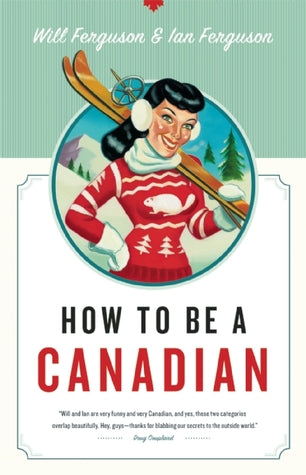 Ferguson, Will/Ian Ferguson: How to Be a Canadian