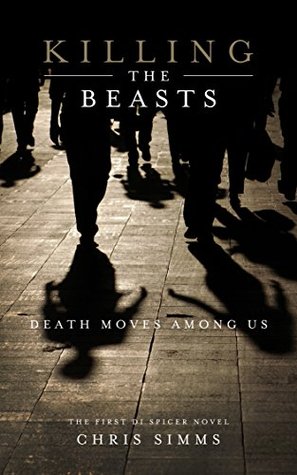 Simms, Chris: Killing The Beasts (DI Jon Spicer #1)