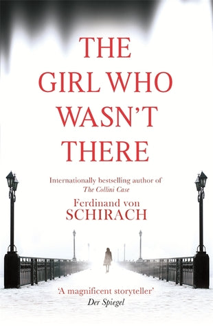 Schirach, Ferdinand: Girl Who Wasn't There, The