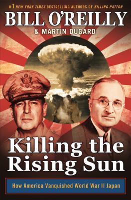 O'Reilly, Bill: Killing the Rising Sun (Bill O’Reilly’s Killing Series #6)