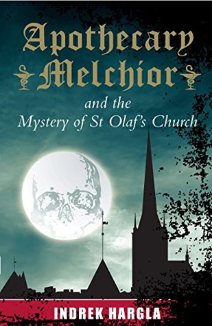 Hargla, Indrek: Apothecary Melchior and the Mystery of St Olaf's Church (Apteeker Melchior #1)