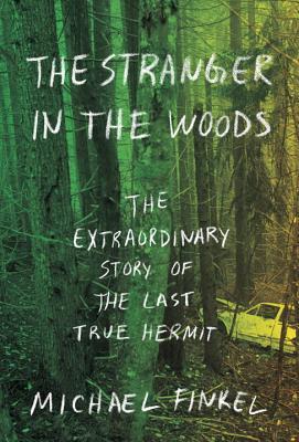 Finkel, Michael: Stranger in the Woods: The Extraordinary Story of the Last True Hermit, The