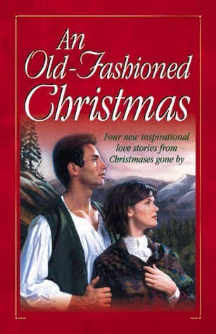 Peterson, Tracie/Colleen L. Reece/Sally Laity/Loree Lough: Old-Fashioned Christmas,, An