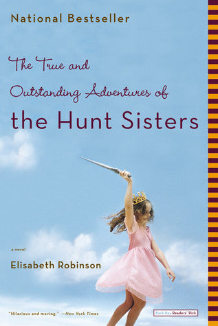 Robinson, Elisabeth: True and Outstanding Adventures of the Hunt Sisters, The