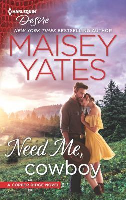 Yates, Maisey: Need Me, Cowboy (Copper Ridge: Desire #6)