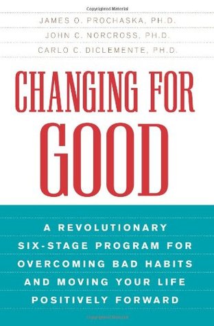 Prochaska, James O: Changing for Good: A Revolutionary Six-Stage Program for Overcoming Bad Habits and Moving Your Life Positively Forward