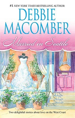 Macomber, Debbie: Married in Seattle (First Comes Marriage & Wanted: Perfect Partner)