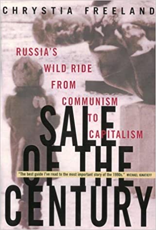 Freeland, Chrystia: Sale of the Century: Russia's Wild Ride from Communism to Capitalism