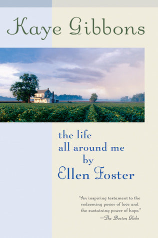 Gibbons, Kaye: The Life All Around Me By Ellen Foster (Ellen Foster #2)