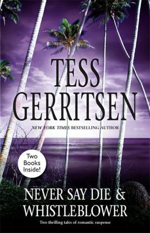 Gerritsen, Tess: Never Say Die & Whistleblower