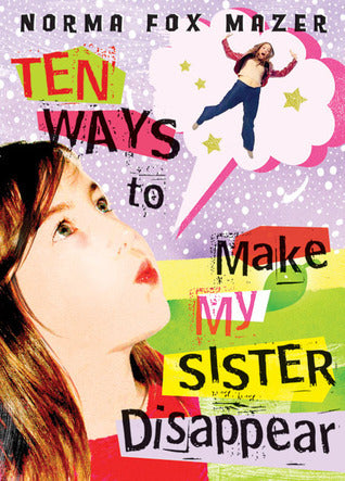 Ten Ways to Make My Sister Disappear  Norma Fox Mazer