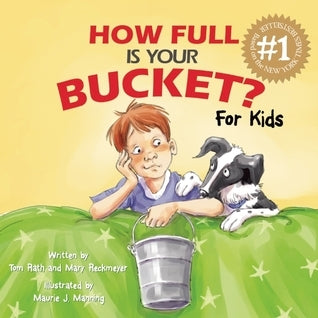 How Full Is Your Bucket? For Kids  Tom Rath  (Illustrator) ,  Maurie J. Manning  (illustrator) ,  Mary Reckmeyer