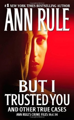 Rule, Ann: But I Trusted You (Crime Files #14)