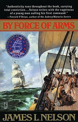 Nelson, James L: By Force of Arms (Isaac Biddlecomb #1)