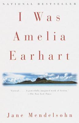 Mendelsohn, Jane: I Was Amelia Earhart