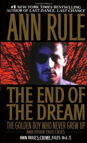 Crime Files #5 The End of the Dream: The Golden Boy Who Never Grew Up  Ann Rule