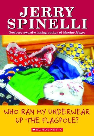 Who Ran My Underwear up the Flagpole?  Jerry Spinelli