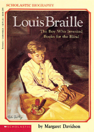 Louis Braille: The Boy Who Invented Books for the Blind  Margaret Davidson